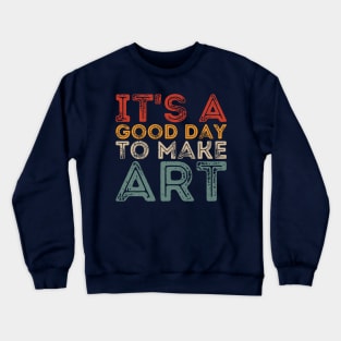 It's A Good Day To Make Art Crewneck Sweatshirt